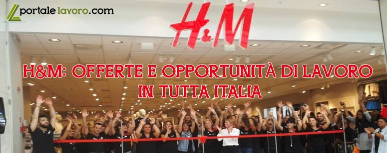 H&M: OFFERTE E OPPORTUNITÀ DI LAVORO IN TUTTA ITALIA