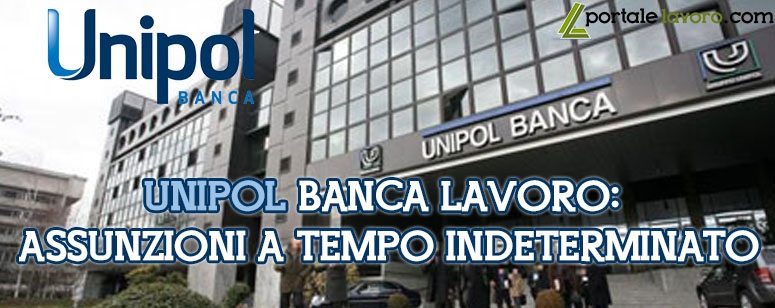 UNIPOL BANCA LAVORO: ASSUNZIONI A TEMPO INDETERMINATO