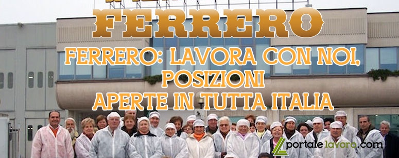 FERRERO: LAVORA CON NOI, POSIZIONI APERTE IN TUTTA ITALIA