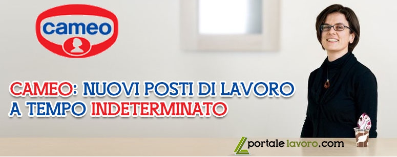 CAMEO: NUOVI POSTI DI LAVORO A TEMPO INDETERMINATO