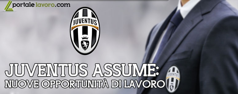 JUVENTUS ASSUME: NUOVE OPPORTUNITÀ DI LAVORO