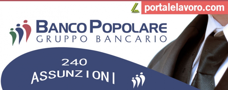 BANCO POPOLARE: 240 ASSUNZIONI A TEMPO INDETERMINATO