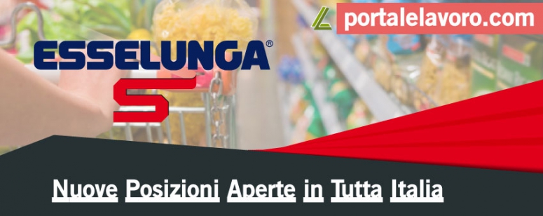 ESSELUNGA, NUOVE POSIZIONI APERTE IN TUTTA ITALIA