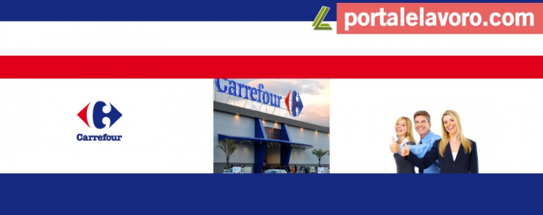 CARREFOUR LAVORA CON NOI: NUOVE POSIZIONI APERTE